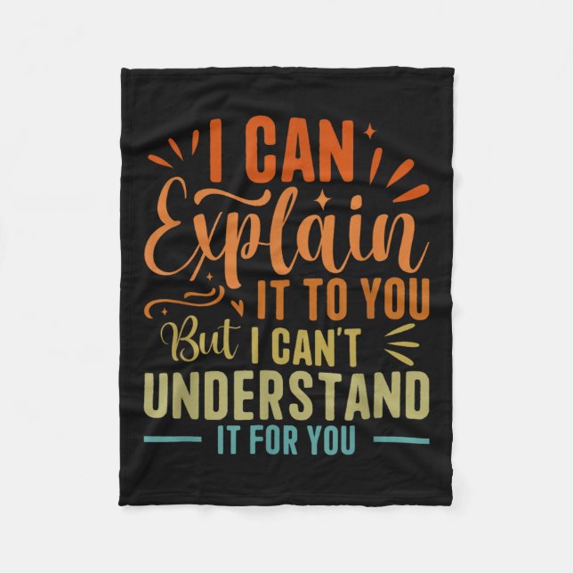 I Can Explain It To You But I Can't Understand It  Fleece Blanket (Front)
