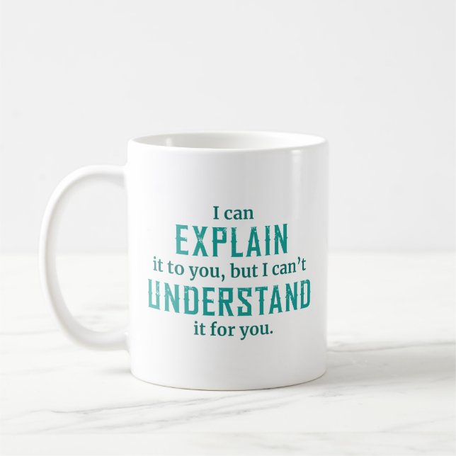 I Can Explain It To You Coffee Mug (Left)
