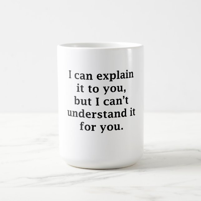 I Can Explain It To You Coffee Mug (Center)