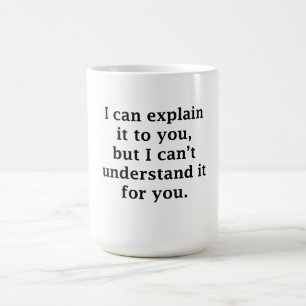 I Can Explain It To You Coffee Mug