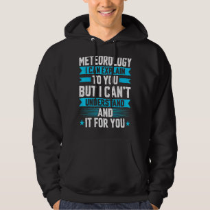 I Can Explain To You   Meteorology Meteorologist Hoodie