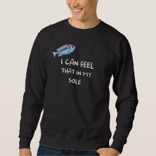 I Can Feel That In My Sole Sweatshirt