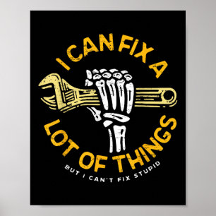 I Can Fix A Lot Of Things But I Can't Fix Stup Poster