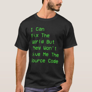I Can Fix The World But They Won't Give Me The Sou T-Shirt