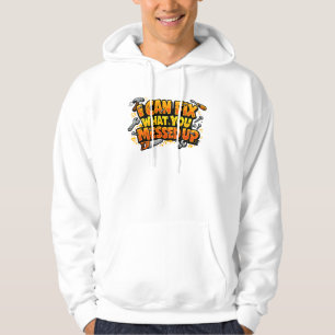 I Can Fix What You Messed Up Carpenter Hoodie