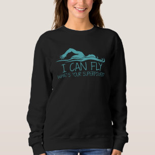 I Can Fly Whats Your Superpower - Funny Swimmer Sweatshirt