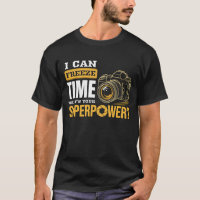 I Can Freeze Time Camera Photographer Lens Shutter