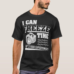 I Can Freeze Time Photography  Women Men Funny  T-Shirt