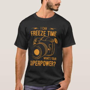 I Can Freeze Time Superpower   Photographer Humour T-Shirt