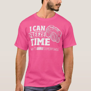 I Can Freeze Time T Unise Photographer T-Shirt