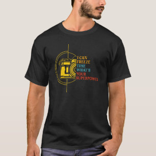 I Can Freeze Time What]s Yours Photography T-Shirt