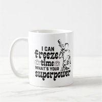 I can freeze time what's your superpower