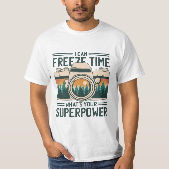 I CAN FREEZE TIME WHAT'S YOUR SUPERPOWER T-Shirt (Front)