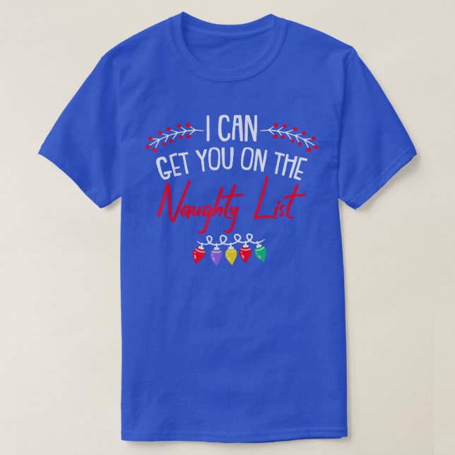 I Can Get You On Naughty List Christmas Funny XMas T-Shirt (Design Front)