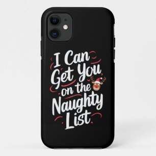 I Can Get You On The Naughty List Funny Christmas iPhone 11 Case