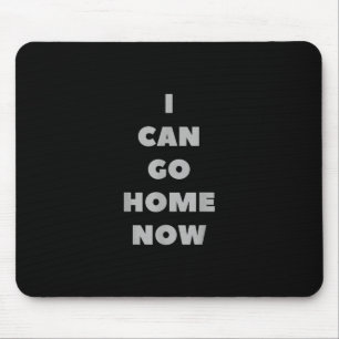 I Can Go Home Now Funny Gym Fitness Workout Mouse Mat