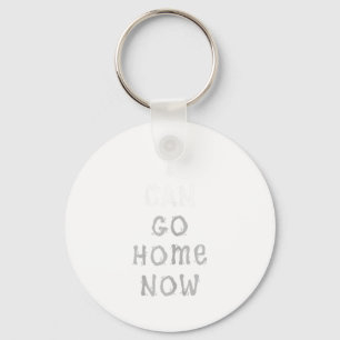 I Can Go Home Now Gym Women's Workout Motivational Key Ring