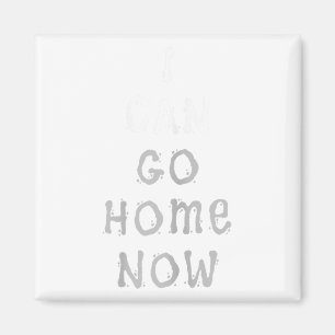 I Can Go Home Now Gym Women's Workout Motivational Magnet
