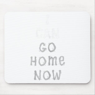 I Can Go Home Now Gym Women's Workout Motivational Mouse Mat