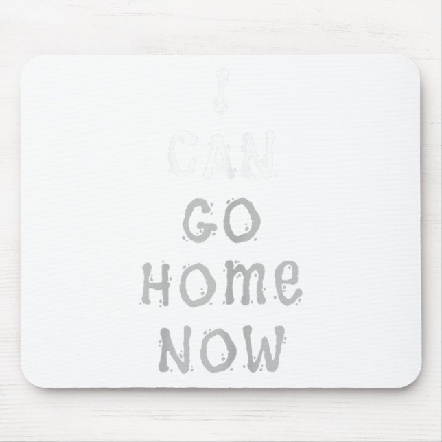 I Can Go Home Now Gym Women's Workout Motivational Mouse Mat (Front)