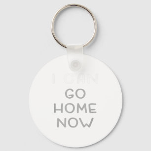 I Can Go Home Now Motivational Workout Key Ring