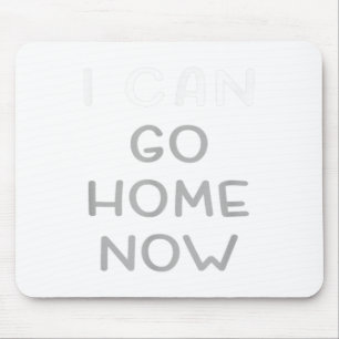 I Can Go Home Now Motivational Workout Mouse Mat