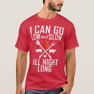 I Can Go Low And Slow All Night Long Funny BBQ Lov T-Shirt