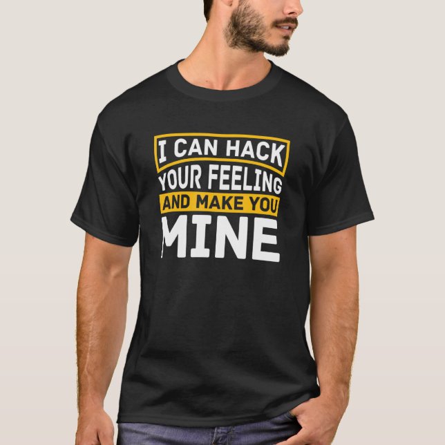 I Can Hack Your Feelings  Software Programming Cod T-Shirt (Front)
