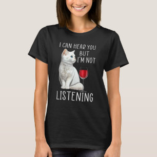 I can hear you but I m listening sarcastic cat and T-Shirt