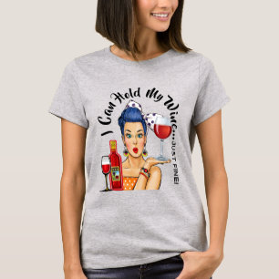 I Can Hold My Wine ... T-Shirt