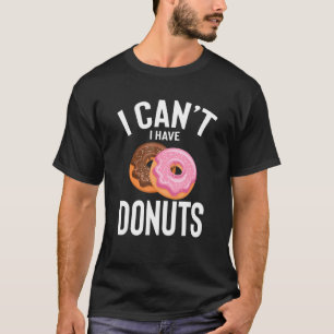 I Can I Have Doughnuts Cute Funny Doughnuts Joke M T-Shirt