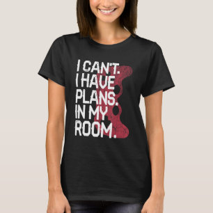 I Can I Have Plans In My Room One Cool Gamer Memes T-Shirt