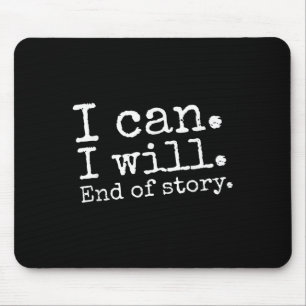 I Can I Will End Of Story Positive Affirmation Mot Mouse Mat