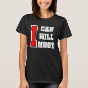 I Can I Will I Must Success Motivational Workout T-Shirt