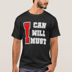 I Can I Will I Must Success Motivational Workout T-Shirt