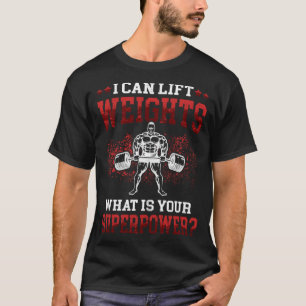 I can lift Weights Workout Fitness Gym T-Shirt