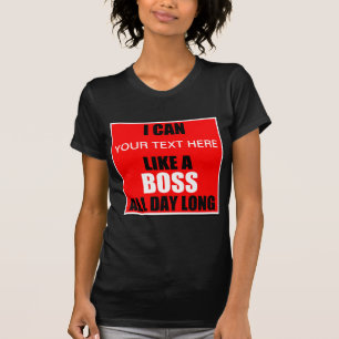 I Can ? Like A Boss All Day Long T-Shirt