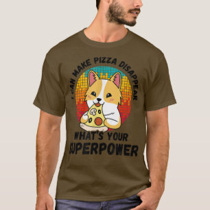 I Can Make Pizza Disappear Whats Your Superpower10 T-Shirt