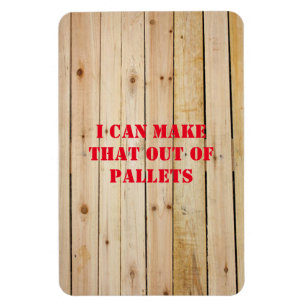 I CAN MAKE THAT OUT OF PALLETS GLASS MUG MAGNET