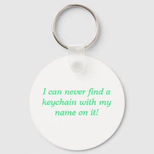 I can never find a keychain with my name on it!