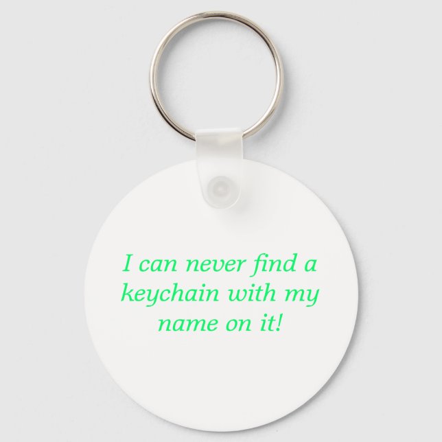 I can never find a keychain with my name on it! (Front)