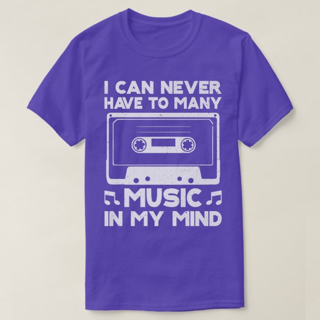 I Can Never Have Too Many Music In Mind Musical Ga T-Shirt (Design Front)