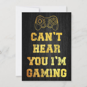 I Can Not Hear You I Am Gaming Invitation