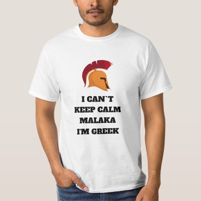 I Can Not Keep Calm Malaka I'm Greek T-Shirt (Front)