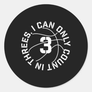 I Can Only Count In 3s Bysketbyll 3 Point Shot Classic Round Sticker