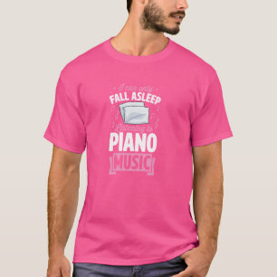 I Can Only Fall Asleep Listening To Piano Music AS T-Shirt