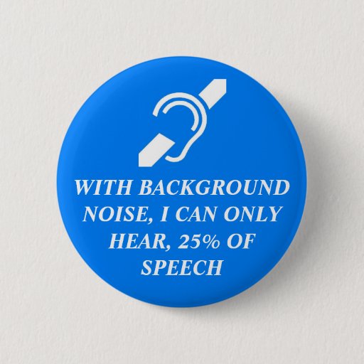 Image of I CAN ONLY HEAR 25% OF SPEECH 6 Cm Round Badge