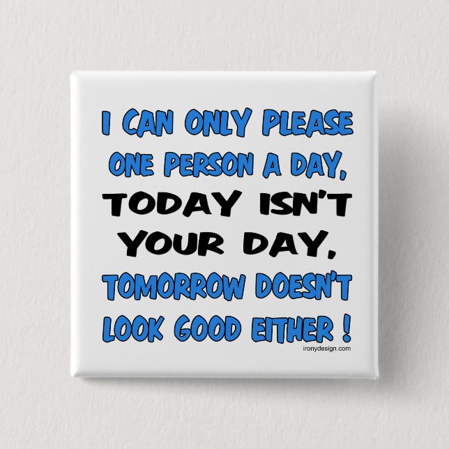 I Can Only Please One Person A Day Humour 15 Cm Square Badge (Front)