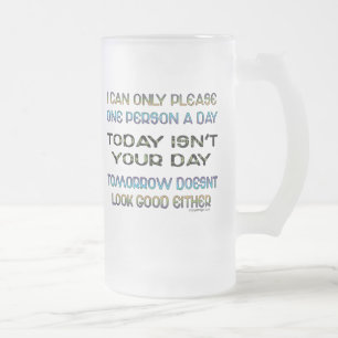 I Can Only Please One Person A Day Humour Frosted Glass Beer Mug