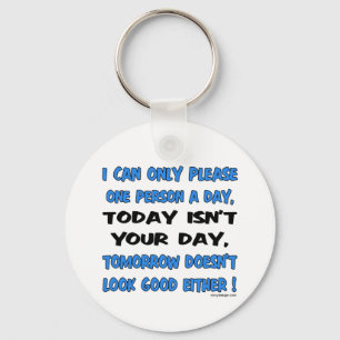 I Can Only Please One Person A Day Humour Key Ring